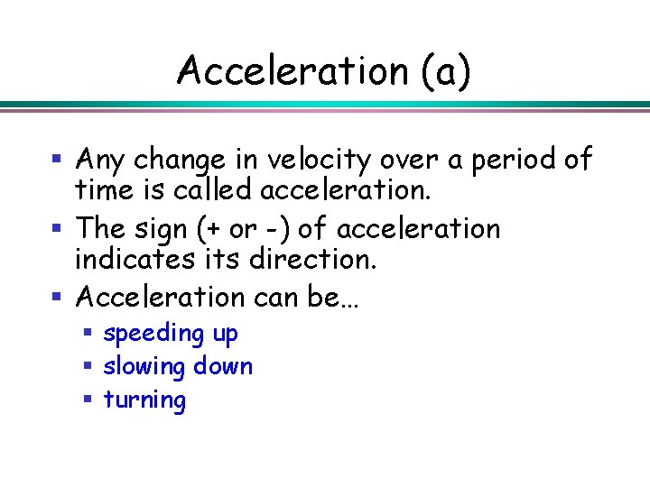 Acceleration (a) § Any change in velocity over a period of time is called
