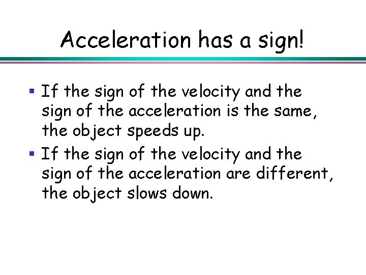 Acceleration has a sign! § If the sign of the velocity and the sign