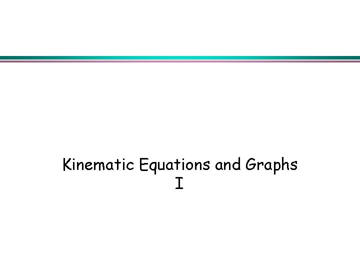 Kinematic Equations and Graphs I 