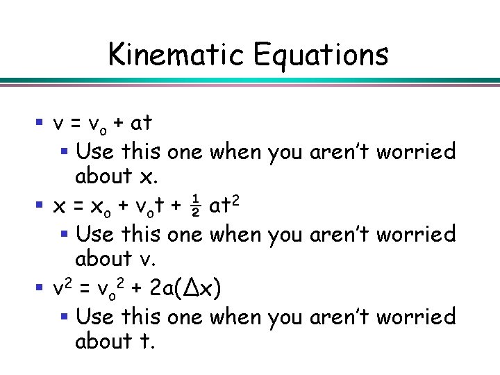 Kinematic Equations § v = vo + at § Use this one when you