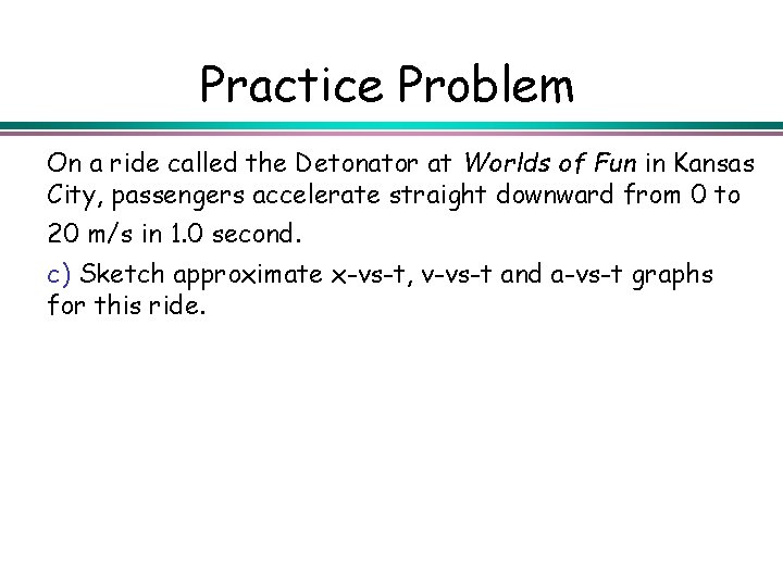 Practice Problem On a ride called the Detonator at Worlds of Fun in Kansas