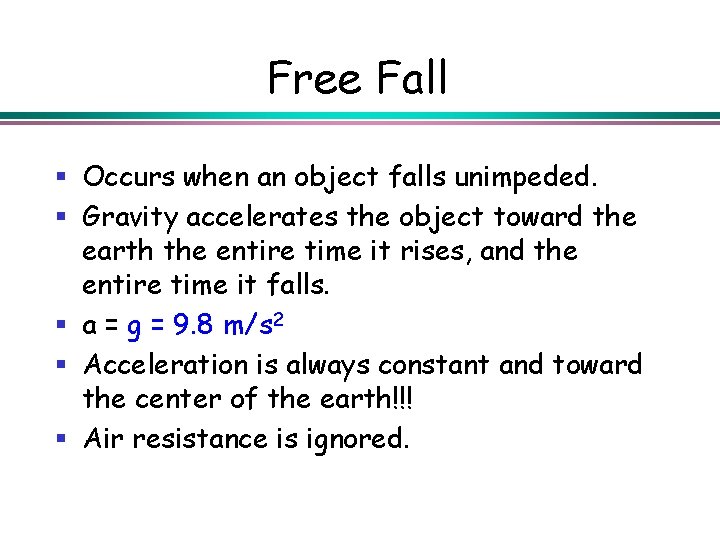 Free Fall § Occurs when an object falls unimpeded. § Gravity accelerates the object