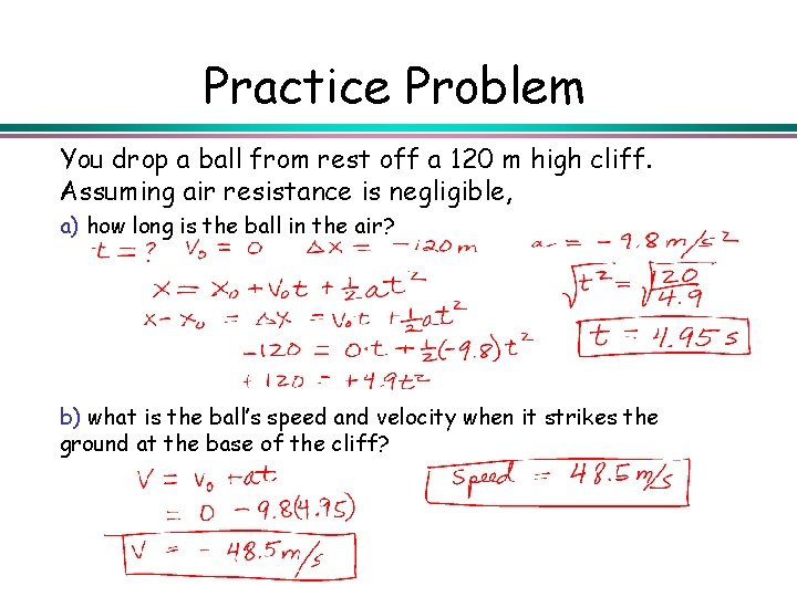 Practice Problem You drop a ball from rest off a 120 m high cliff.