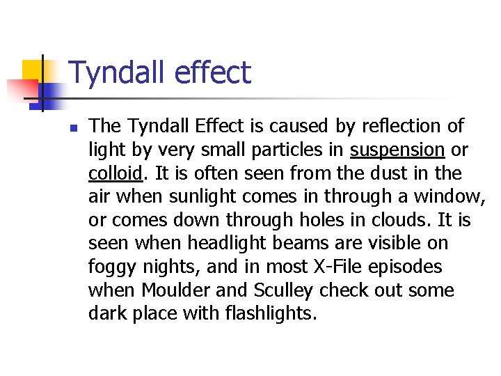 Tyndall effect n The Tyndall Effect is caused by reflection of light by very