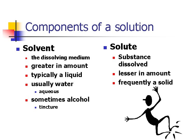 Components of a solution n Solvent n n Solute the dissolving medium n greater