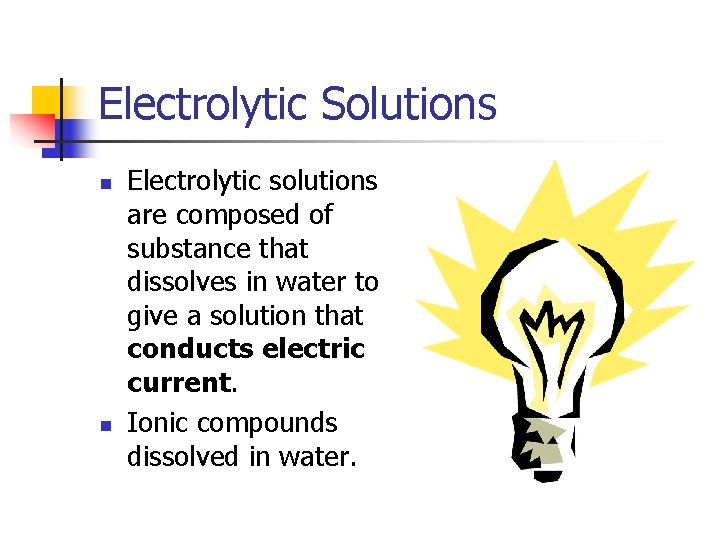 Electrolytic Solutions n n Electrolytic solutions are composed of substance that dissolves in water
