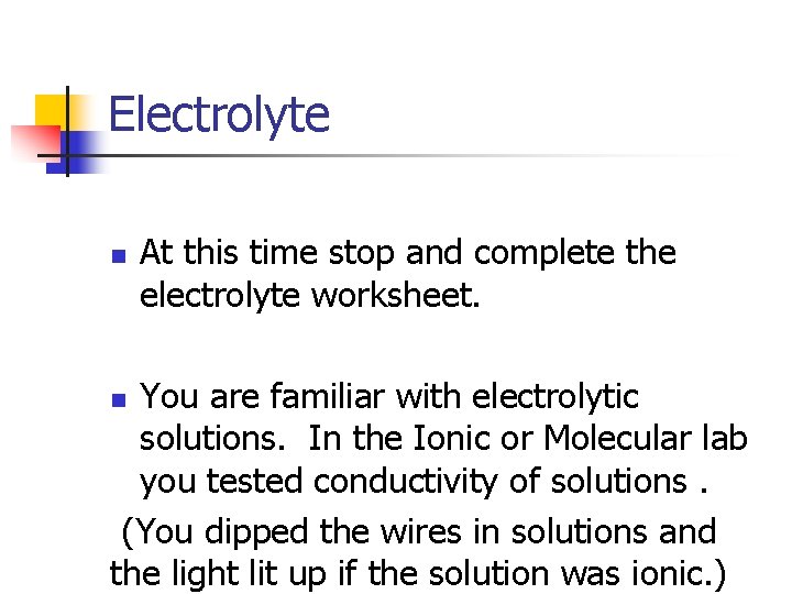 Electrolyte n At this time stop and complete the electrolyte worksheet. You are familiar
