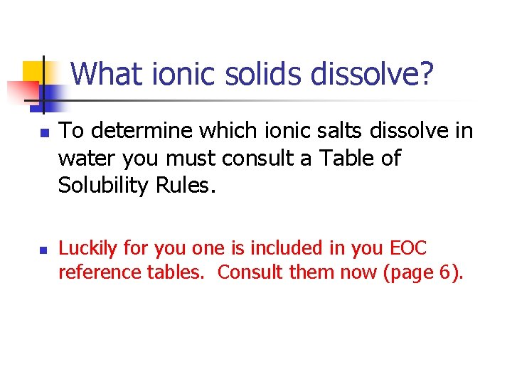 What ionic solids dissolve? n n To determine which ionic salts dissolve in water