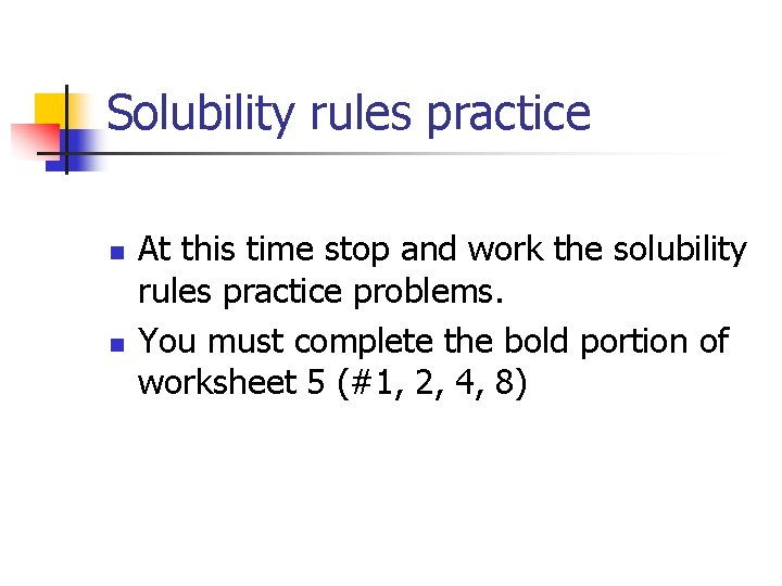 Solubility rules practice n n At this time stop and work the solubility rules