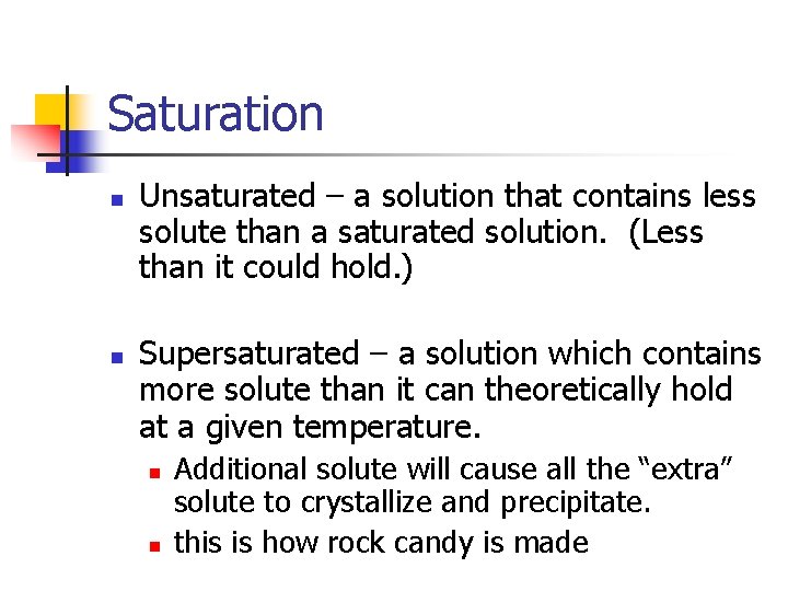 Saturation n n Unsaturated – a solution that contains less solute than a saturated