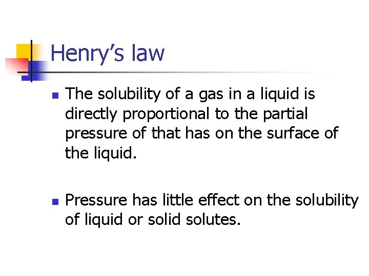 Henry’s law n n The solubility of a gas in a liquid is directly