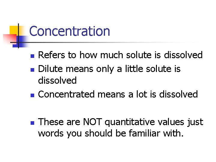 Concentration n n Refers to how much solute is dissolved Dilute means only a