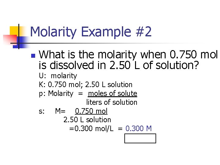 Molarity Example #2 n What is the molarity when 0. 750 mol is dissolved