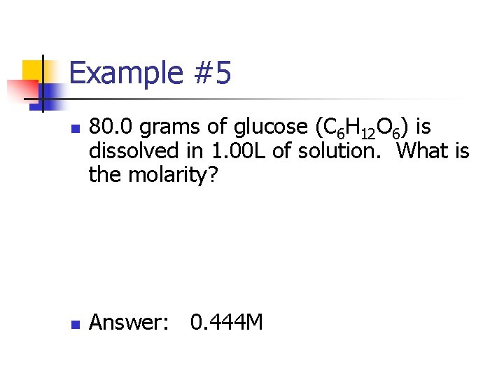 Example #5 n n 80. 0 grams of glucose (C 6 H 12 O