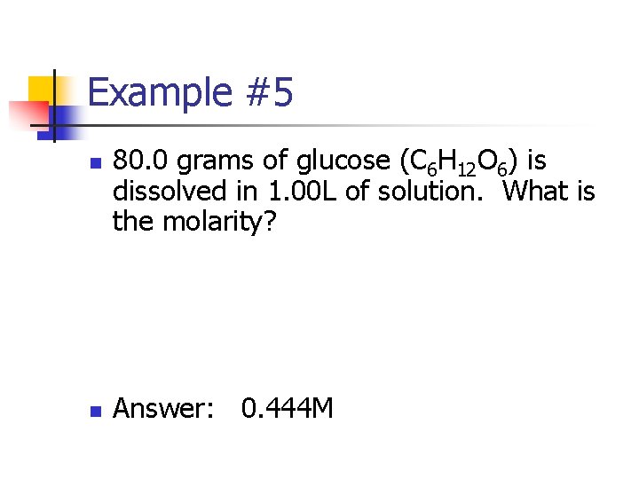 Example #5 n n 80. 0 grams of glucose (C 6 H 12 O