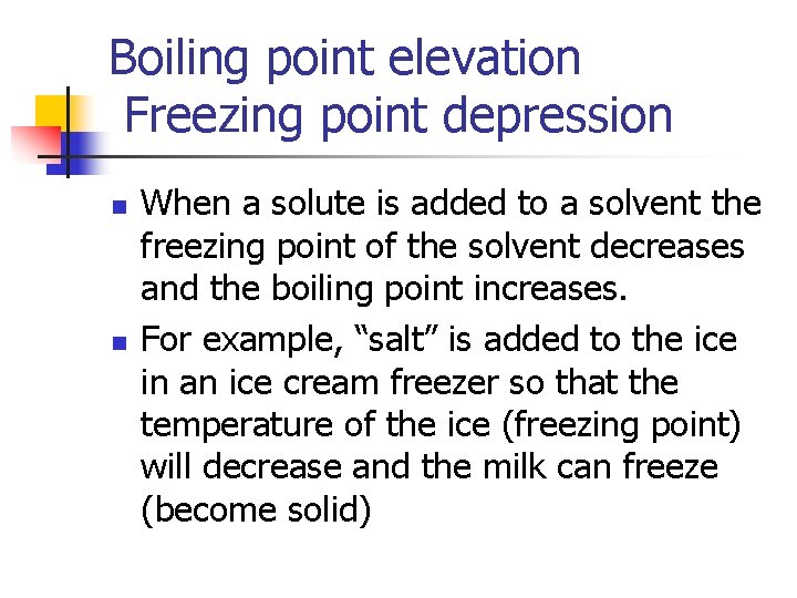 Boiling point elevation Freezing point depression n n When a solute is added to