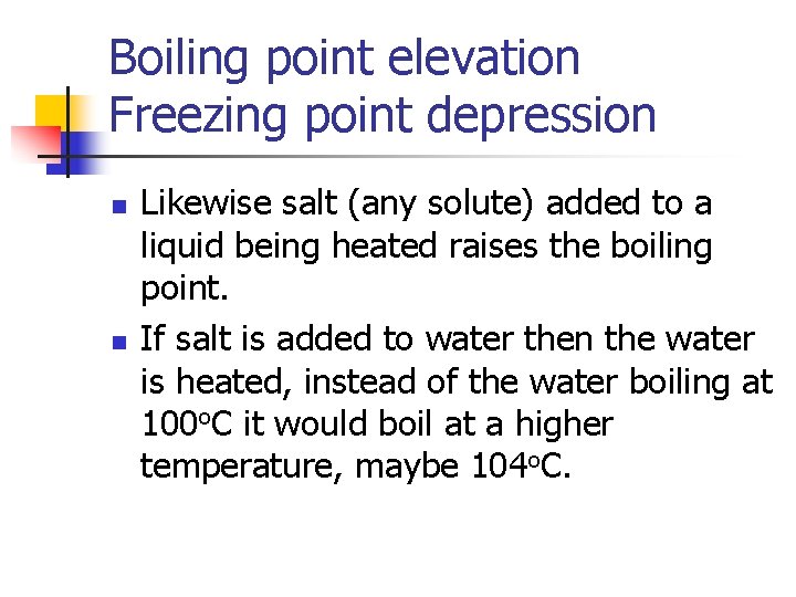 Boiling point elevation Freezing point depression n n Likewise salt (any solute) added to