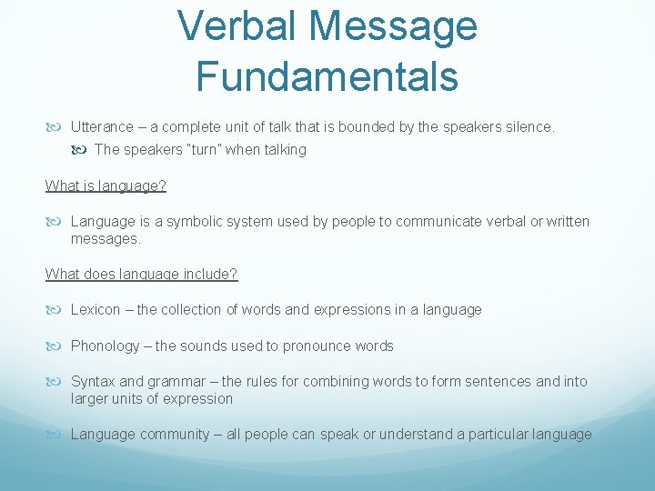 Verbal Message Fundamentals Utterance – a complete unit of talk that is bounded by