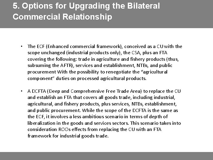 5. Options for Upgrading the Bilateral Commercial Relationship • The ECF (Enhanced commercial framework),