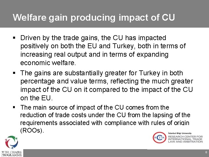 Welfare gain producing impact of CU Driven by the trade gains, the CU has