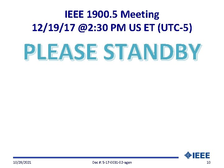 IEEE 1900. 5 Meeting 12/19/17 @2: 30 PM US ET (UTC-5) PLEASE STANDBY 10/28/2021