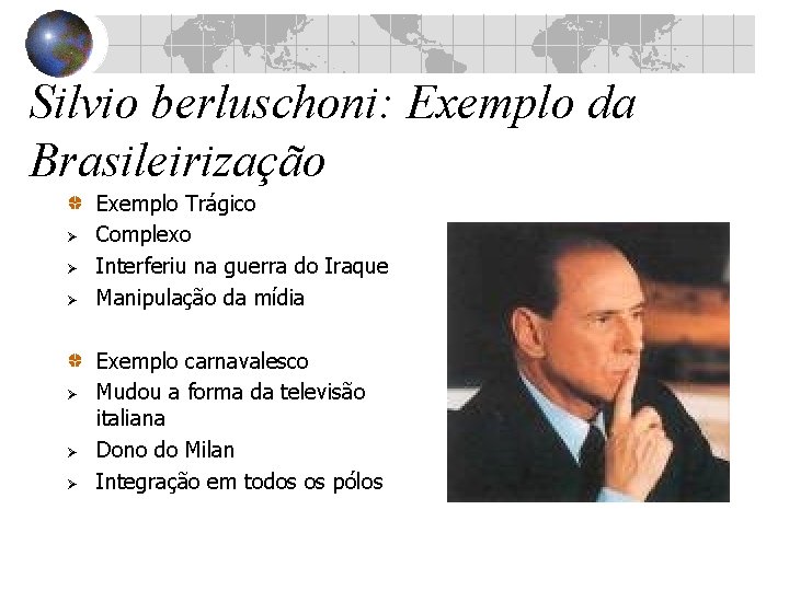 Silvio berluschoni: Exemplo da Brasileirização Ø Ø Ø Exemplo Trágico Complexo Interferiu na guerra