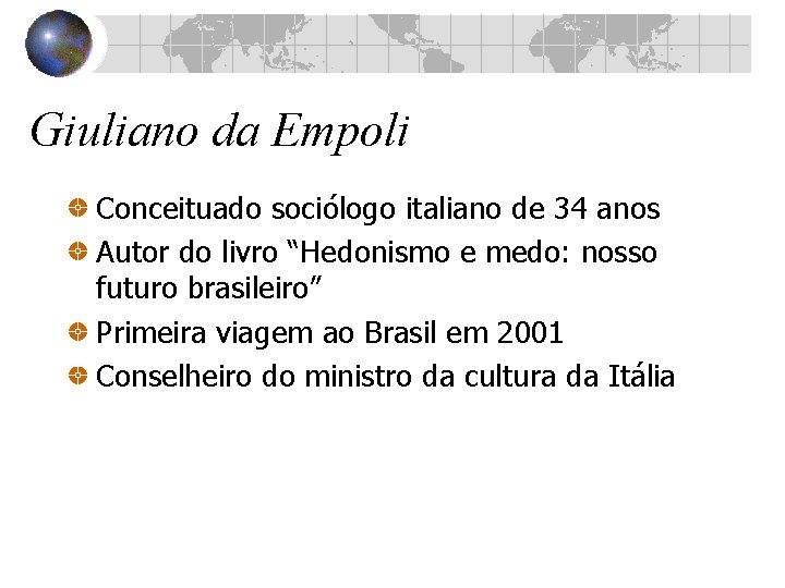 Giuliano da Empoli Conceituado sociólogo italiano de 34 anos Autor do livro “Hedonismo e