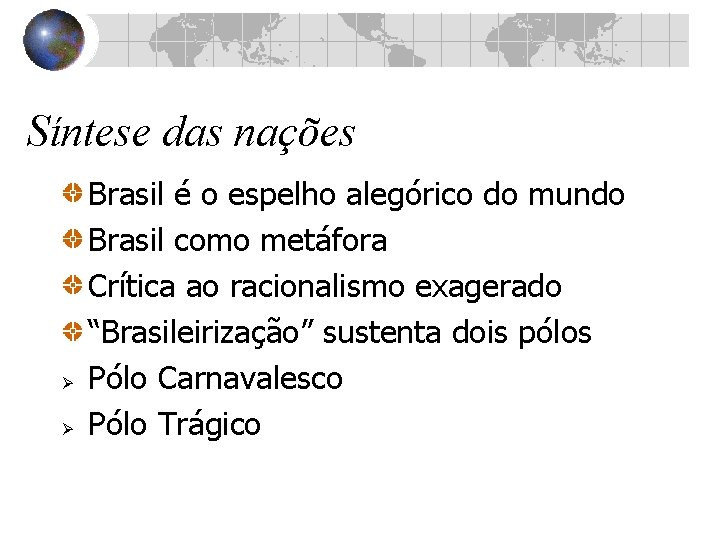 Síntese das nações Ø Ø Brasil é o espelho alegórico do mundo Brasil como