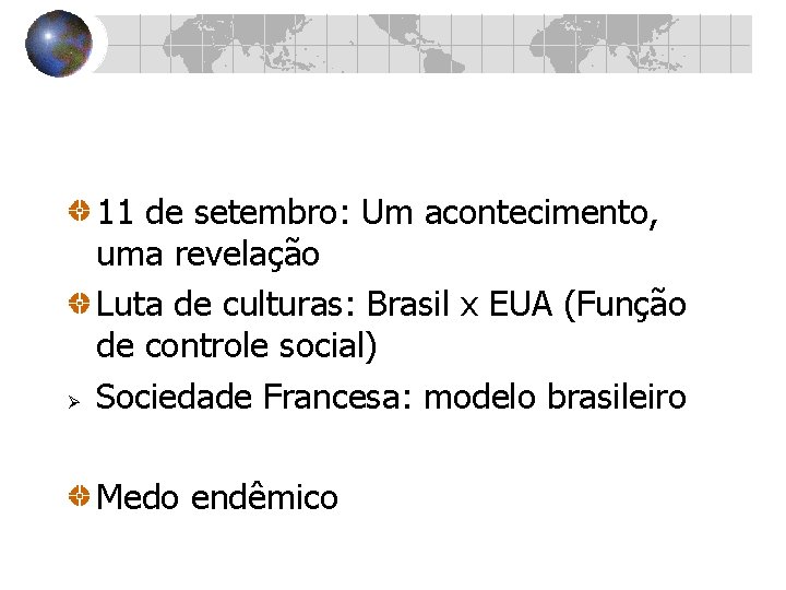 Ø 11 de setembro: Um acontecimento, uma revelação Luta de culturas: Brasil x EUA