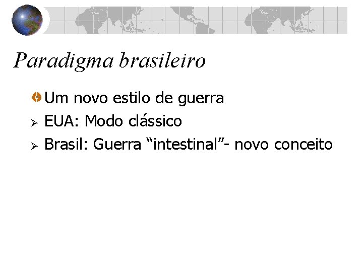 Paradigma brasileiro Ø Ø Um novo estilo de guerra EUA: Modo clássico Brasil: Guerra