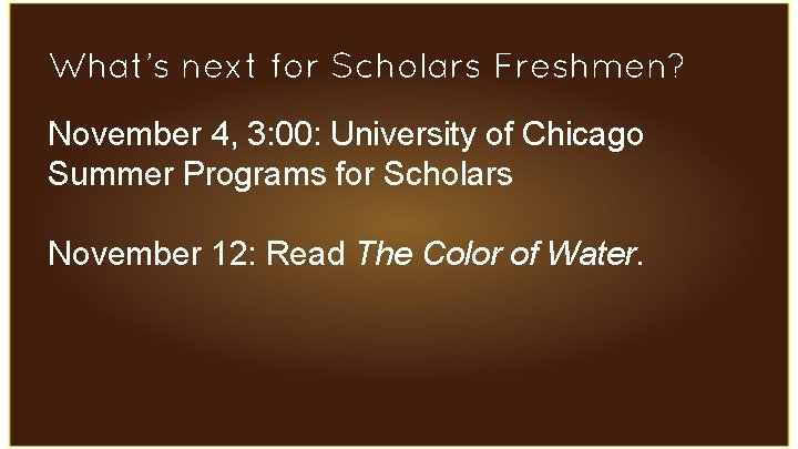 What’s next for Scholars Freshmen? November 4, 3: 00: University of Chicago Summer Programs