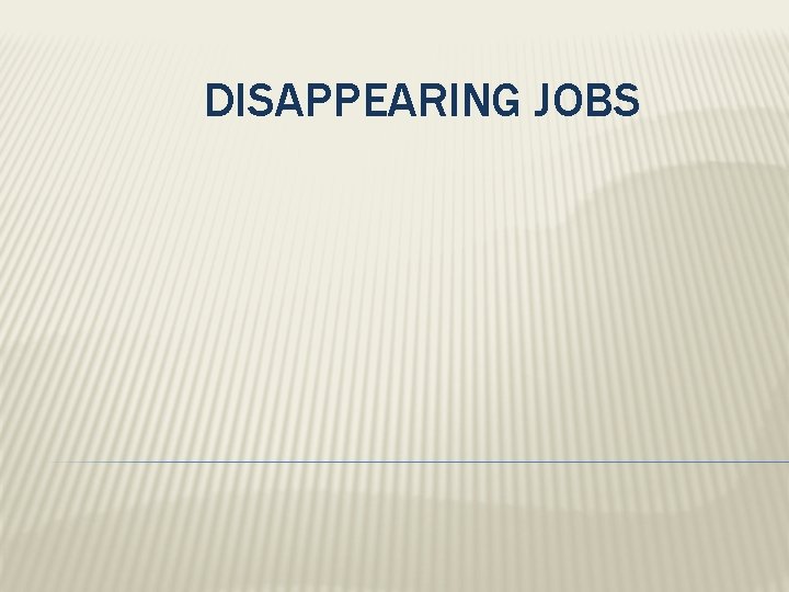 DISAPPEARING JOBS 
