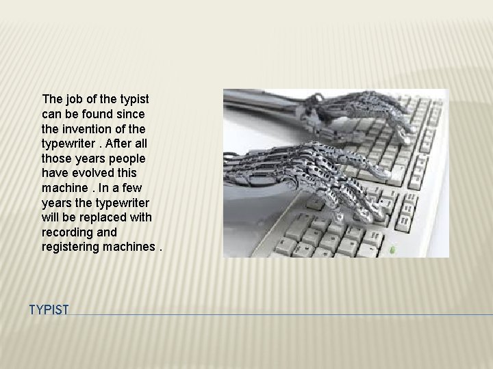 The job of the typist can be found since the invention of the typewriter.