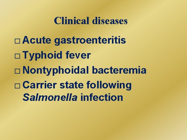 Clinical diseases � Acute gastroenteritis � Typhoid fever � Nontyphoidal bacteremia � Carrier state