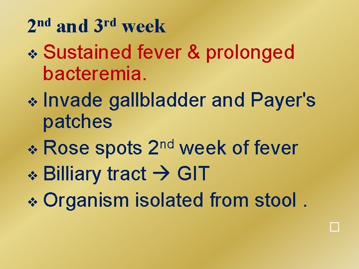 2 nd and 3 rd week v Sustained fever & prolonged bacteremia. v Invade