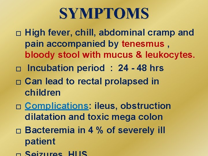 SYMPTOMS � � � High fever, chill, abdominal cramp and pain accompanied by tenesmus