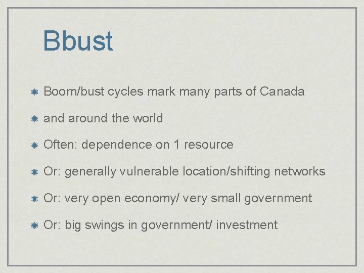 Bbust Boom/bust cycles mark many parts of Canada and around the world Often: dependence