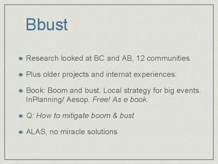 Bbust Research looked at BC and AB, 12 communities Plus older projects and internat