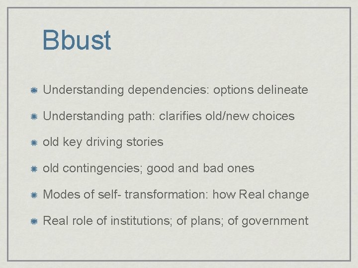 Bbust Understanding dependencies: options delineate Understanding path: clarifies old/new choices old key driving stories