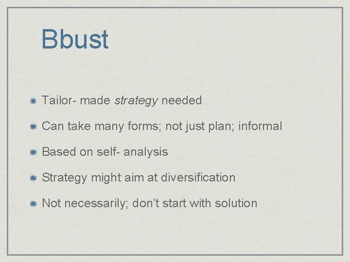 Bbust Tailor- made strategy needed Can take many forms; not just plan; informal Based