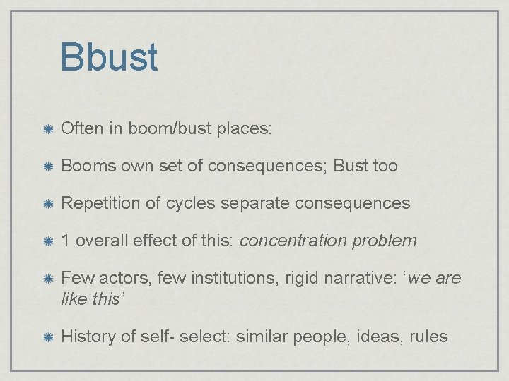Bbust Often in boom/bust places: Booms own set of consequences; Bust too Repetition of