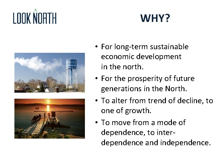 WHY? • For long-term sustainable economic development in the north. • For the prosperity