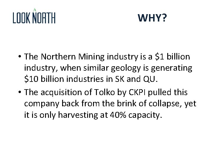 WHY? • The Northern Mining industry is a $1 billion industry, when similar geology