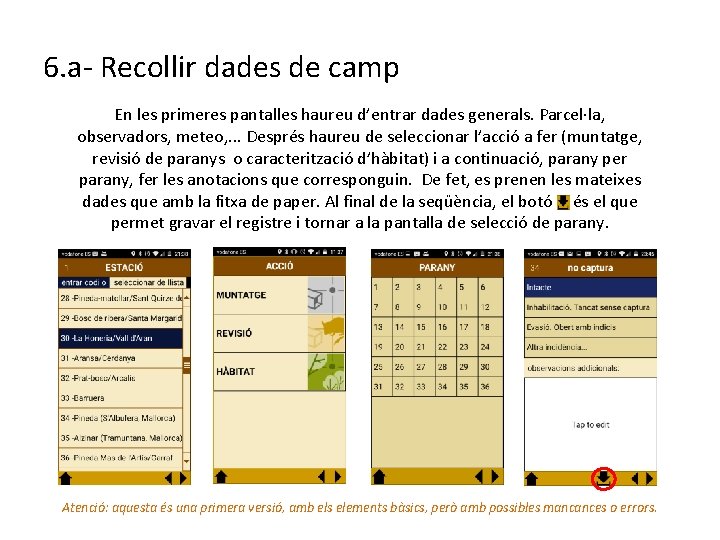 6. a- Recollir dades de camp En les primeres pantalles haureu d’entrar dades generals.
