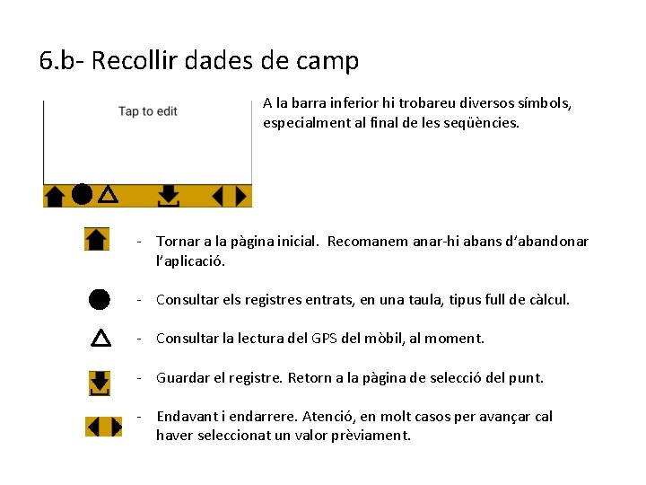 6. b- Recollir dades de camp A la barra inferior hi trobareu diversos símbols,