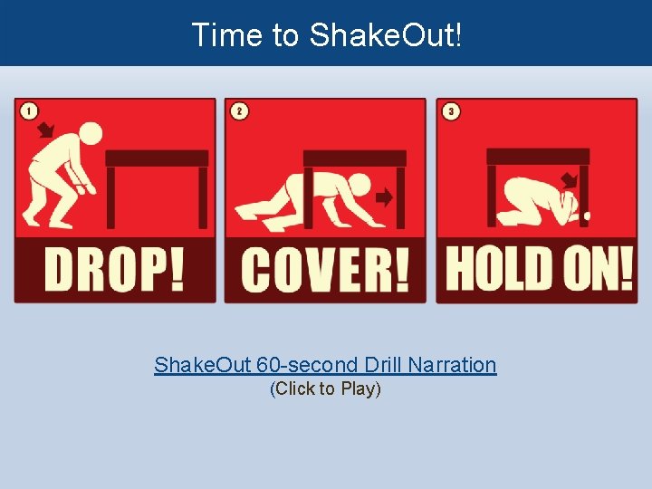 Time to Shake. Out! Shake. Out 60 -second Drill Narration (Click to Play) 