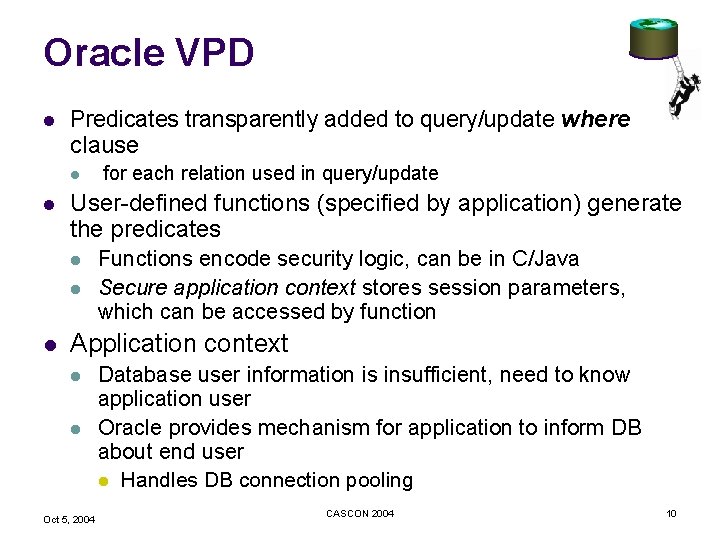 Oracle VPD l Predicates transparently added to query/update where clause l l User-defined functions