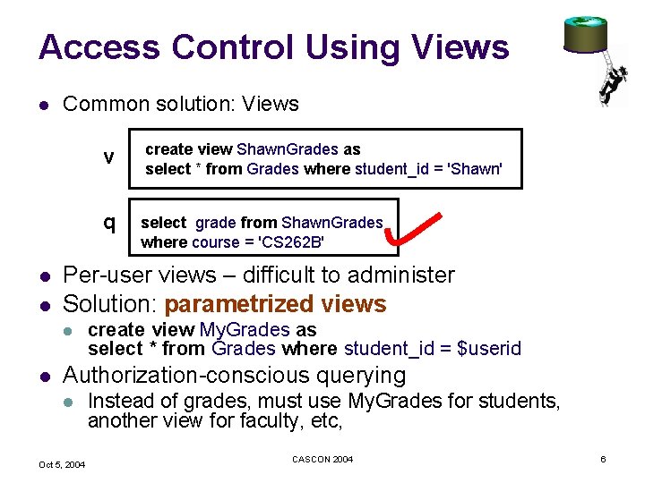 Access Control Using Views l l l Common solution: Views create view Shawn. Grades