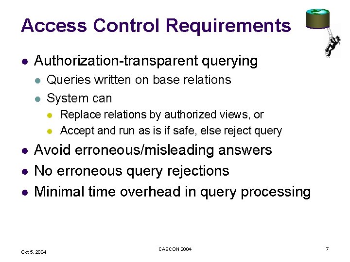 Access Control Requirements l Authorization-transparent querying l l Queries written on base relations System