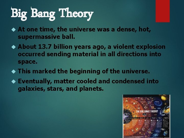 Big Bang Theory At one time, the universe was a dense, hot, supermassive ball.